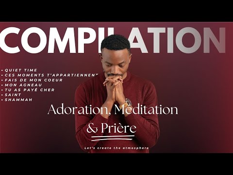 Compilation Adoration, Méditation & Prière avec Isaac Bukasa