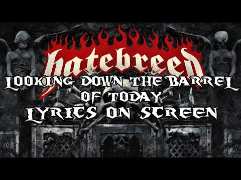 HATEBREED - LOOKING DOWN THE BARREL OF TODAY (LYRICS ON SCREEN)