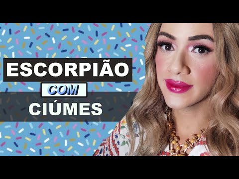 CIÚME DE ESCORPIÃO - Como reage um Escorpiano com ciumes ou desconfiado - Glorinha Chapelle