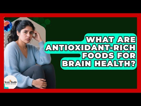 What Are Antioxidant-Rich Foods For Brain Health? - Brain Health Support Network