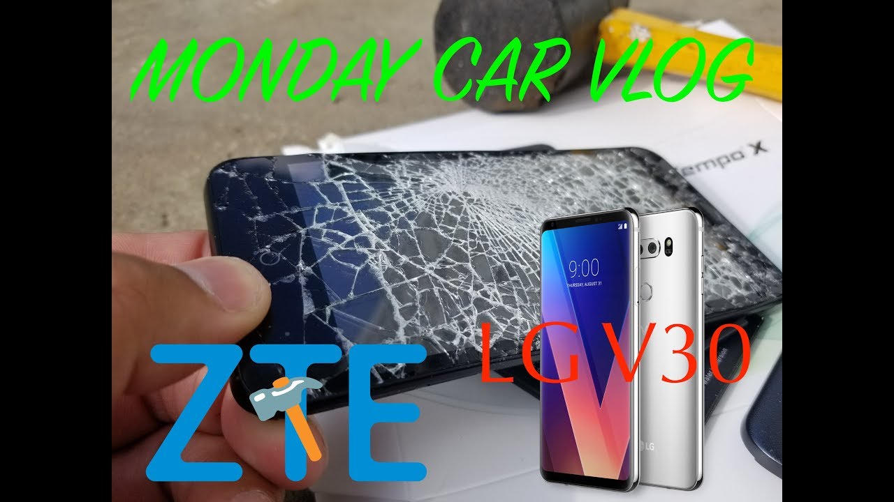 MONDAY CAR VLOG / RANT ZTE & LG V30