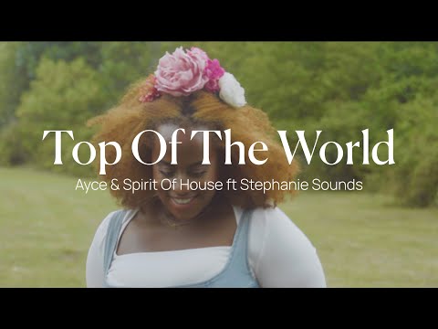 Ayce & Spirit Of House ft Stephanie Sounds - Top Of The World (Visualiser)