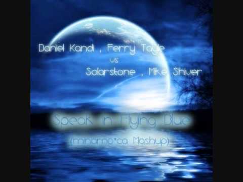 Daniel Kandi & Ferry Tayle vs Solarstone & Mike Shiver -  Speak in Flying Blue (minamo*ca Mashup)