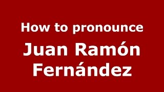 How to pronounce Juan Ramón Fernández