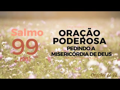 Salmo 99 - Oração poderosa pedindo a misericórdia de Deus