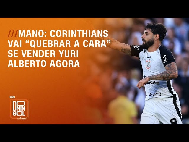 Mano diz que Corinthians vai “quebrar a cara” se vender Yuri Alberto agora | DOMINGOL