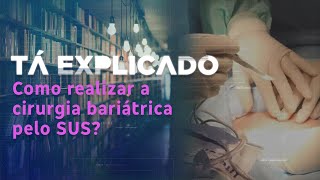 Riscos da obesidade e como realizar a cirurgia bariátrica pelo SUS | Tá Explicado