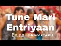 Tune Mari Entriyaan | Full Song [slowed reverb] PsSlowRe TexTlyricS