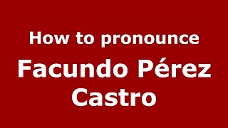 How to pronounce Facundo Pérez Castro