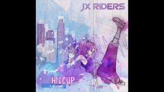 JX RIDERS - Hiccup (Ft. Sisterwife)