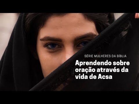 Acsa e lições sobre a oração