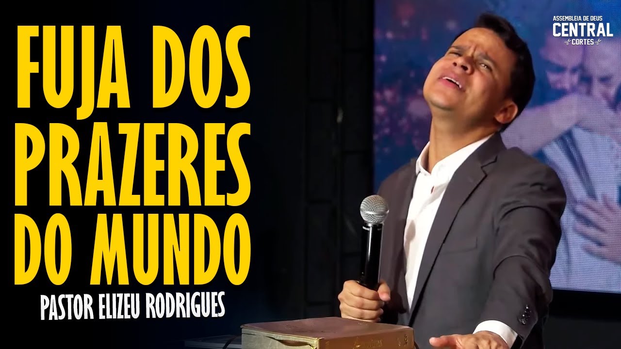 PASTOR ELIZEU RODRIGUES: ESCAPE FROM THE PLEASURES OF THE WORLD - ANGELIC PREACHING
