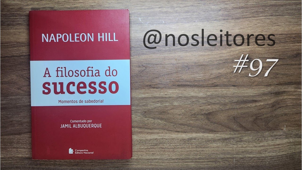 Napoleon Hill - A filosofia do sucesso