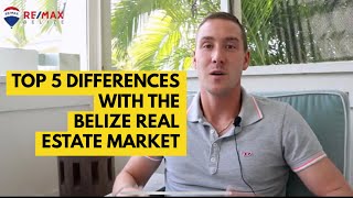 5 Key Differences with the BELIZE Real Estate Market
