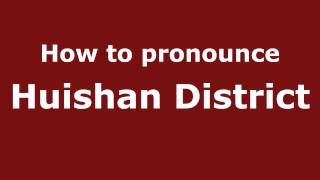 How to pronounce Huishan District