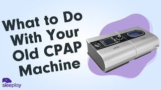 What to Do With Your Old CPAP Machine