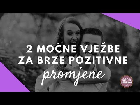 Pozitivne misli - 2 moćne vježbe za brzo manifestiranje pozitivnih promjena (Kako misliti pozitivno)