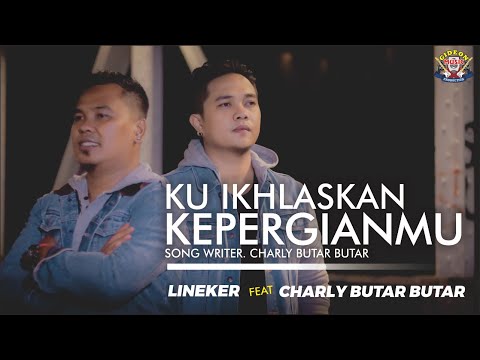 LINEKER S & CHARLY - KU IKHLASKAN KEPERGIAN MU  -  LAGU POP MELAYU TERBARU ( OFFICIAL MUSIC VIDIO )