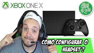 XBOX ONE X - COMO CONFIGURAR O FONE DE OUVIDO ?
