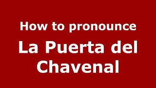 How to pronounce La Puerta Del Chavenal