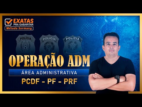 OPERAÇÃO ADM - ÁREA ADMINISTRATIVA | PCDF - PF - PRF