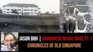 Jason Boh – Hainanese of the Naval Base & Sembawang Part 1 | Chronicles of Old Singapore