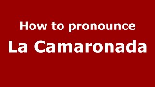 How to pronounce La Camaronada