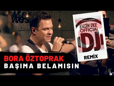 Bora Öztoprak - Başıma Belamısın Kader / Remix : Dj Engin Dee