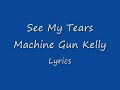 Machine Gun Kelly - See My Tears Lyrics 