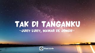 Download lagu Juicy Luicy, Mawar de Jongh - Tak Di Tanganku (Lirik Lagu) mp3