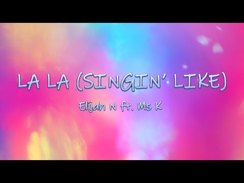 La La (Singin' Like) - Elijah N ft. Ms K | Lyrics / Lyric Video