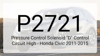 DTC P2721: Pressure Control Solenoid "D" Control Circuit High - Honda Civic 2011-2015