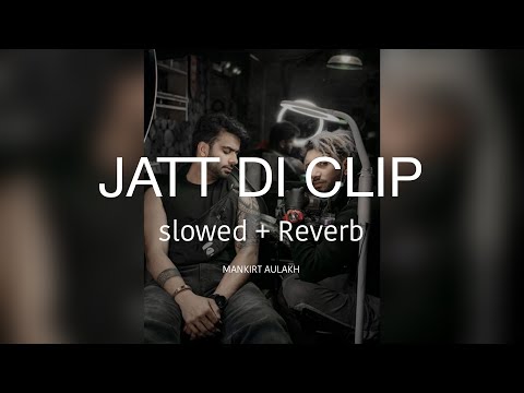 Jatt di clip New ( slowed reverb ) - Mankirt Aulakh | BassTrapHD