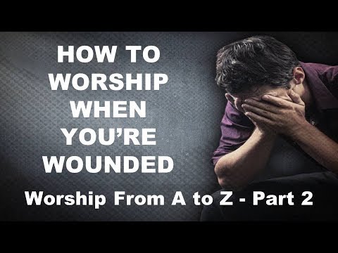 180225am How to Worship When You Are Wounded