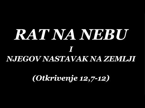 27 RAT NA NEBU I NJEGOV NASTAVAK NA ZEMLJI - Zbacivanje sotone na zemlju! Tumačenje Otkrivenja