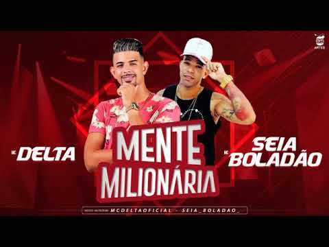 MC DELTA E SEIA BOLADÃO - MENTE MILIONÁRIA MÚSICA NOVA EXCLUSIVA 2019