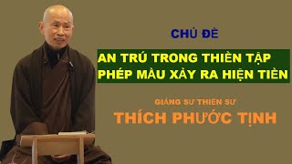 AN TRÚ TRoNG THIỀN TẬP THÌ PHÉP MÀU XẢY RA HIỆN TIỀN | HÒA THƯỢNG THÍCH PHƯỚC TỊNH