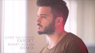 İlyas Yalçıntaş - Farzet (Nihat Adlim Remix)