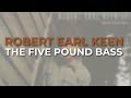 Robert Earl Keen - The Five Pound Bass (Official Audio)