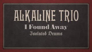 Alkaline Trio - I Found Away Isolated Drums
