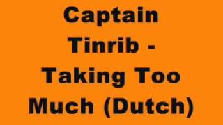 Captain Tinrib - Taking Too Much (Dutch)
