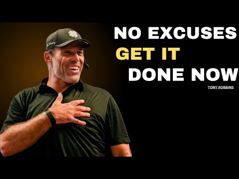 NO EXCUSES, GET IT DONE NOW  | POWER FULL MOTIVATION SPEECH TONY ROBBINS