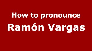 How to pronounce Ramón Vargas