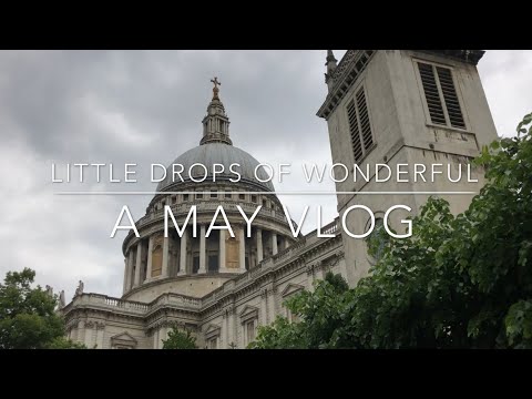 Little Drops of Wonderful- A May Vlog Video