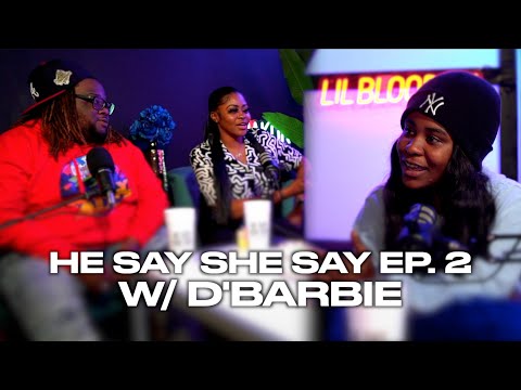 He Say She Say Ep.2 | D’Barbie Talks Chain Snatching, One Night Stands, Relationships & More
