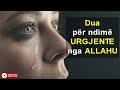 Dua Per Ndime URGJENTE Nga ALLAHU