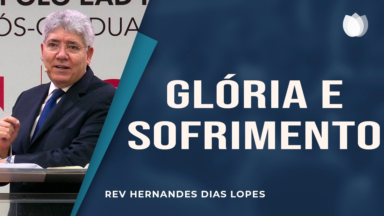 Glória e sofrimento I Rev. Hernandes Dias Lopes I Igreja Presbiteriana de Pinheiros