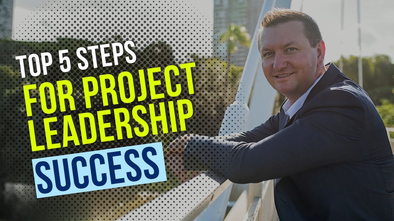 5 Steps to Project Leadership Success that should not be missed