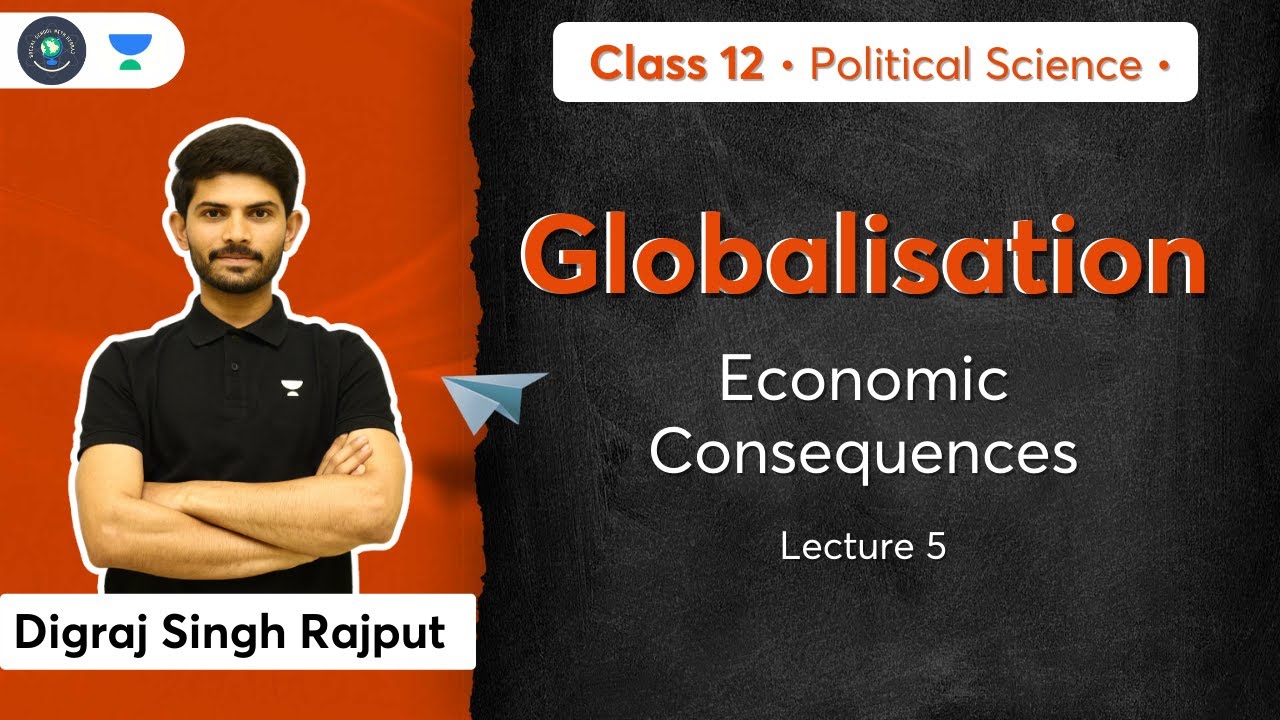 CBSE Class 12: Economic Consequences | Globalisation | L-5 | Political Science | Digraj Sir