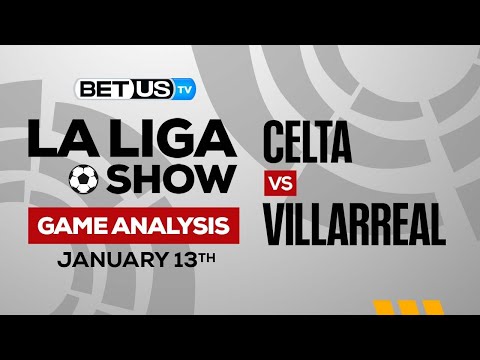 Celta Vigo vs Villarreal: Picks & Preview 01/13/2023